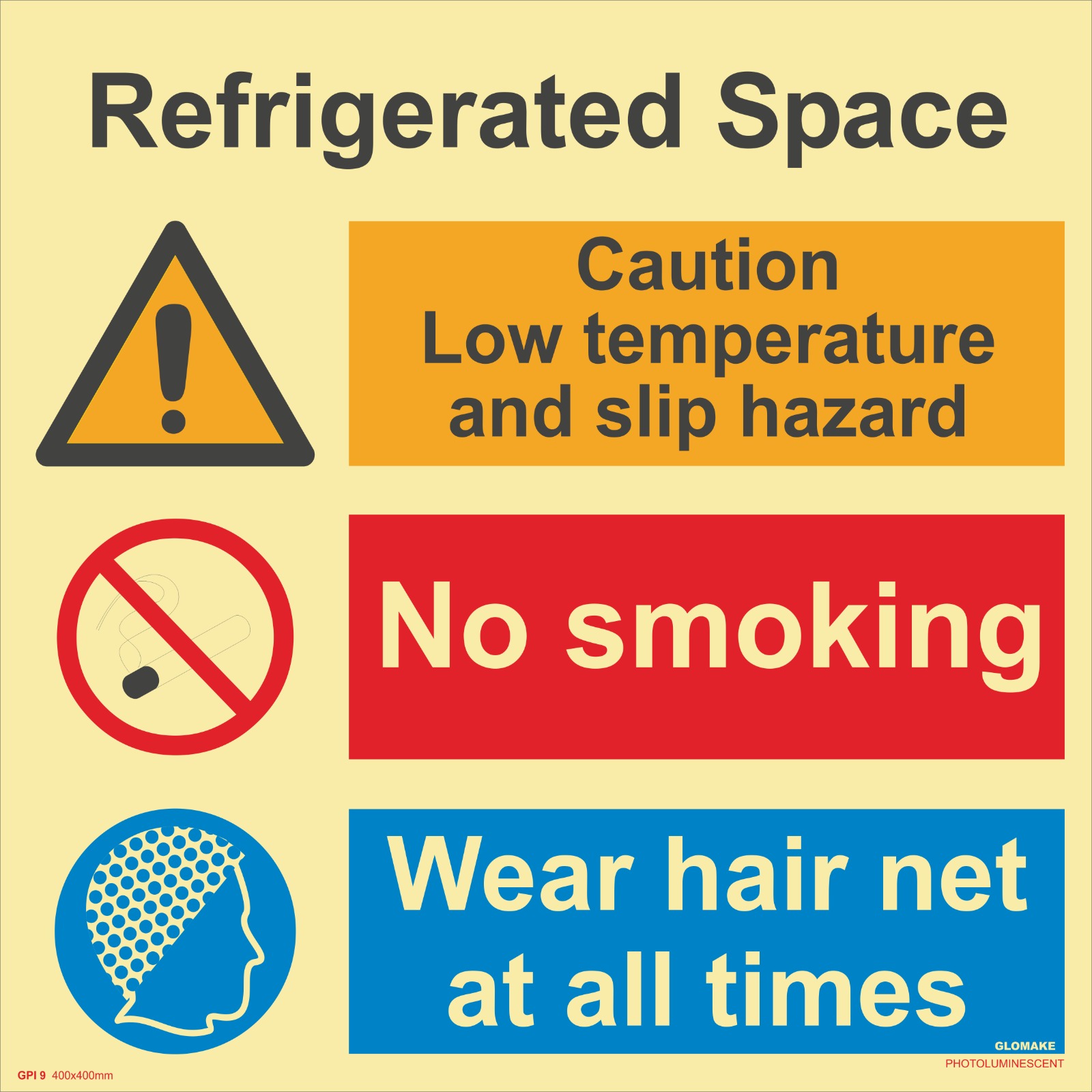 REFRIGERATED SPACE
CAUTION 
LOW TEMPRETURE AND SLIP HAZARD
NO SMOKING
WEAR HAIR NET AT ALL TIMES
(GPI 09)